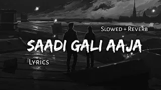 Saadi Gali Aaja - | Slowed + Reverb | Lyrics | Use Headphones 🎧🎧