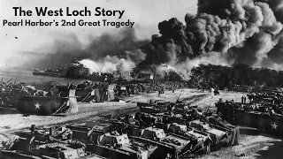 The West Loch Story - Pearl Harbor's 2nd Great Tragedy