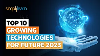 Top 10 Growing Technologies For Future 2023 | Best Growing Industries In 2023 | Simplilearn