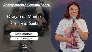 Oração da Manhã com Luzia Santiago - Sexta Feira Santa  (07042023