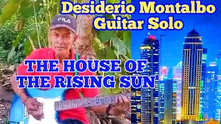 THE HOUSE OF THE RISING SUN - Kuya Desiderio Montalbo Guitar Solo