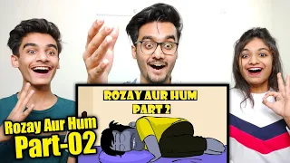 Rozay aur Hum (PART 2) Reaction