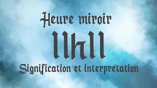 🔮 HEURE MIROIR 11h11 - Signification et Interprétation angélique