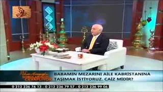 Nihat Hatipoglu - Babamın Mezarını Aile Kabristanına Taşımak İstiyoruz Caizmidir