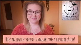 Hogyan legyen magabiztos és vonzó a kisugárzásod?