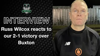 Post-Match Reaction: Russ Wilcox vs Buxton (H)
