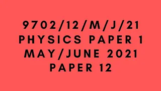 AS LEVEL PHYSICS 9702 PAPER 1 | May/June 2021 | Paper 12 | 9702/12/M/J/21 | SOLVED