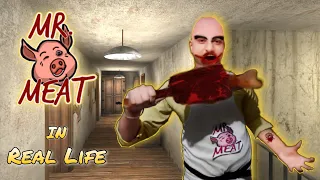 Mr. Meat In Real Life ( Horror Game)