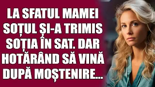 La sfatul mamei, soțul și-a trimis soția în sat. Dar, hotărând să vină după moștenire...