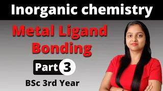[3] Metal Ligand Bonding In Transition Metal Complexes | Inorganic chemistry | BSc 3rd Year