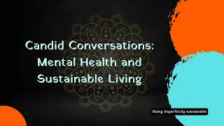 Candid Climate Conversations: Sustainable Living and Mental Health Care