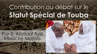 Contribution au Débat sur le Statut Spécial de Touba [Par S. A. Aziz Mbacké Majalis]