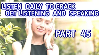 LISTEN   DAILY TO CRACK  OET LISTENING  AND SPEAKING PART 45/OET SPEAKING AND WRITING.