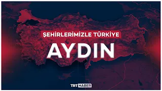 Şehirlerimizle Türkiye - AYDIN