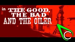 The Good, The Bad and The Oiler