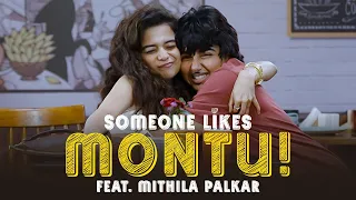 Someone Likes Montu ft. Mithila Palkar | MostlySane