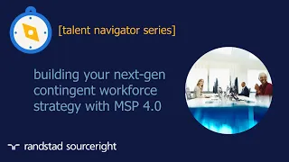 building your next-gen contingent workforce strategy with MSP 4.0 | talent navigator series