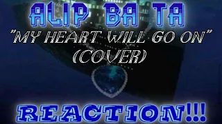 WOW!!! Talent Speaks For Itself!!!    ALIP_BA_TA - "My Heart Will Go On"  (COVER)     (REACTION!!!)