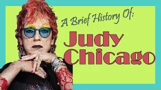 Judy Chicago - A Brief History of Female Artists