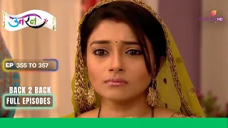 Uttaran | उतरन | Ep. 355 To 357 | Ichha के सफरनामा में हुआ बदलाव | Full Episodes