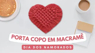 PORTA COPO CORAÇÃO Em Macramê DIA DOS NAMORADOS | Tutorial #DIY