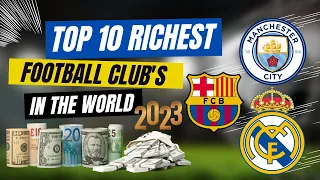 Top 10 Richest Football Clubs in the World in 2023