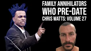Family Annihilators who Pre date Chris Watts: Volume 27