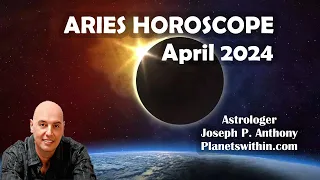 Aries Horoscope April 2024- Astrologer Joseph P. Anthony