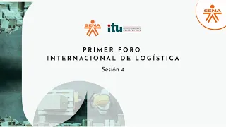 Primer Foro Internacional de Logística, Sesión 4 - SENA