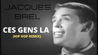 JACQUES BREL - CES GENS LA ( hip hop  remix By Kongobeatz)