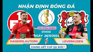 NHẬN ĐỊNH BÓNG ĐÁ KAISERSLAUTERN VS LEVERKUSEN, 1H00 NGÀY 26/5 - CHUNG KẾT CÚP QG ĐỨC | DŨNG BÓNG ĐÁ