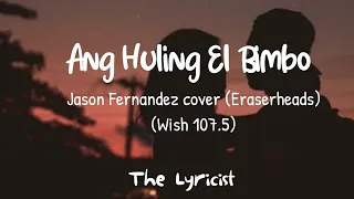 Ang Huling El Bimbo Eraserheads cover by Jason Fernandez (Wish 107 5 Bus) Lyrics