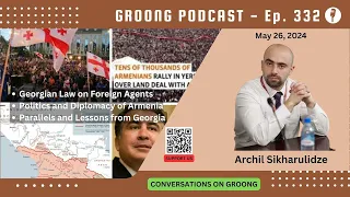 Archil Sikharulidze on Georgian Law on Foreign Agents and Armenia Protests | Ep 332 - May 26, 2024