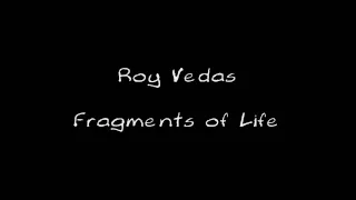 Roy Vedas - Fragments of Life (&lyrics)
