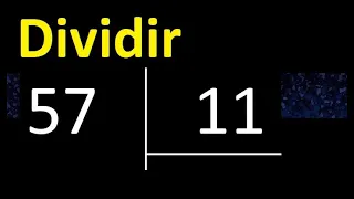 Dividir 57 entre 11 , division inexacta con resultado decimal  . Como se dividen 2 numeros