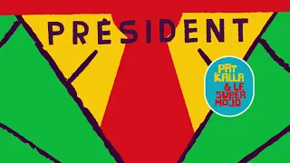 Pat Kalla & Le Super Mojo - Président (Official Audio)