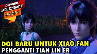 AYANG BARU UNTUK XIAO FAN | Alur Cerita Jade Dynasty episode 9 - Zhu Xian Episode 9