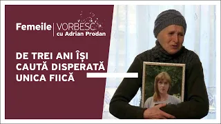 Își caută disperată unica fiică | Un nou episod „Femeile vorbesc”, duminică, ora 18:00