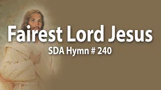 Fairest Lord Jesus   SDA Hymn # 240