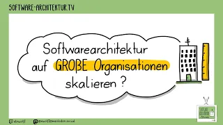 Software-Architektur auf große Organisationen skalieren?