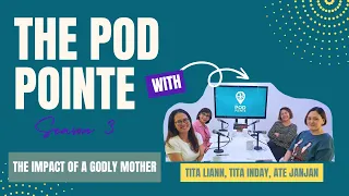 The Pod Pointe | The Impact of a Godly Mother