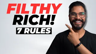 7 RULES: How To Get Filthy Rich!