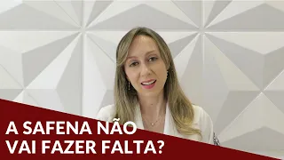 A safena não vai fazer falta? - Dra. Nayara Cioffi Batagini - Cirurgia Vascular e Endovascular