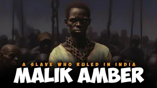 The Untold story of Malik Ambar: The African Slave turned Indian Mercenary Kingmaker