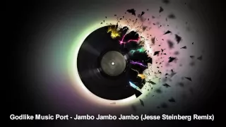 Godlike Music Port - Jambo Jambo Jambo (Jesse Steinberg Remix)