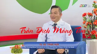 Tràn dịch màng tim | Bác Sĩ Của Bạn || 2023