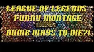 Dumb ways to die!?!? League of legends Funny Montage