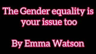 Gender equality is your issue too by Emma Watson/Gender equality is your issue too summary