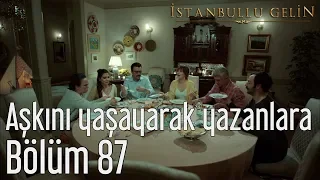 İstanbullu Gelin 87. Bölüm (Final) - Aşkını Yaşayarak Yazanlara