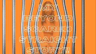 STORY-TIME | MY BEYOND SCARED STRAIGHT EXPERIENCE